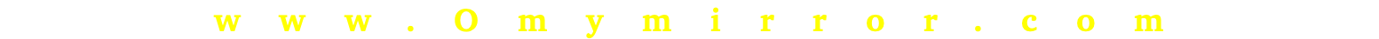 www.Omymirror.com